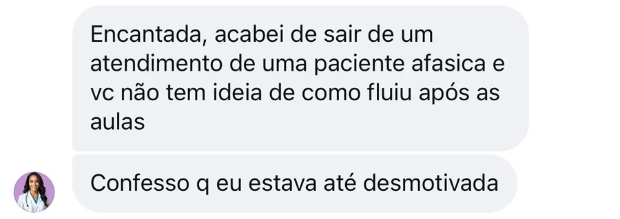 Depoimento da aluna Alessandra: acabei de sair do atendimento de uma paciente afásica e você não tem ideia de como fluiu após as aulas, eu estava até desmotivada